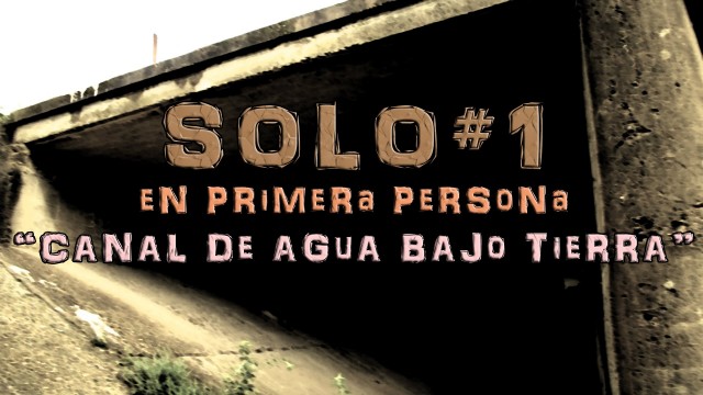 SOLO #1 Reta al miedo en 1ª persona – REAL – NO CORTOMETRAJE – Canal de agua LUGAR ABANDONADO