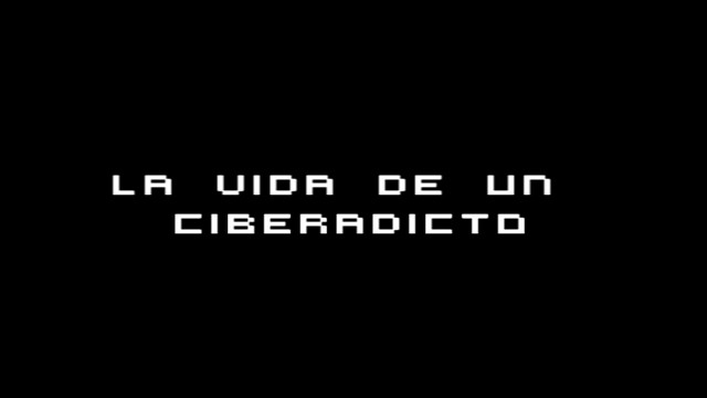 La vida de un Ciberadicto